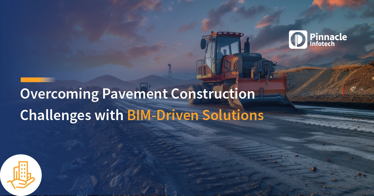 Overcoming Pavement Construction Challenges with BIM-Driven Solutions